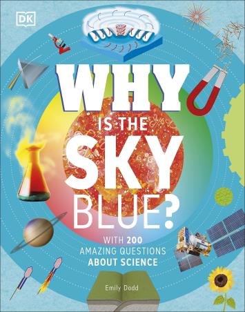 Book cover number 1 for Why Is The Sky Blue? : With 200 Amazing Questions About Science written by Emily Dodd published by DK
