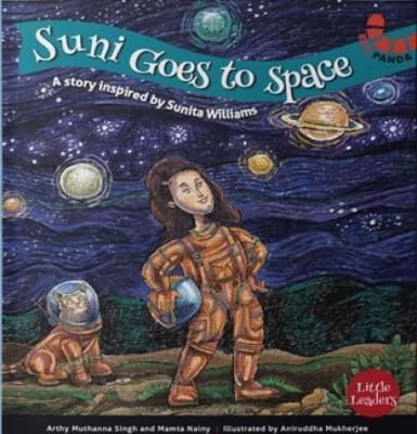 Book cover number 1 for Suni goes To Space : A Story Inspired By Sunita Williams written by Arthy Muthanna Singh, Mamta Nainy, Aniruddha Mukherjee published by Westland