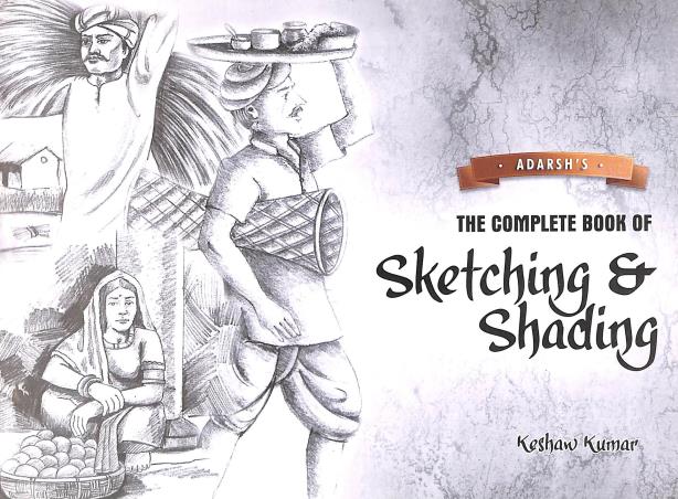 Book cover number 1 for The Complete Book Of Sketching & Shading written by Keshaw Kumar published by Adarsh Books