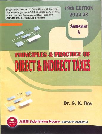Book cover number 1 for Principles & Practice Of Direct & Indirect Taxes Semester 5 (2022-23) written by S. K. Roy published by ABS Publishing House