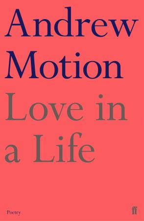 Book cover number 1 for Love In A Life written by Andrew Motion published by Faber & Faber