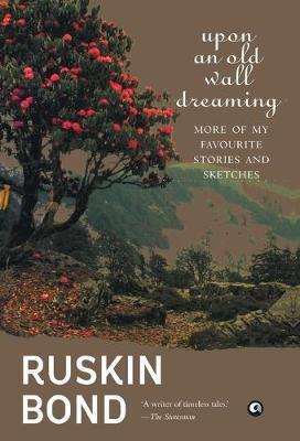 Book cover number 1 for Upon An Old Wall Dreaming written by Ruskin Bond published by Alpha
