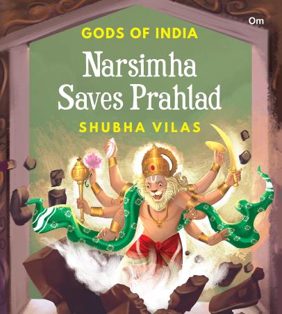 Book cover number 1 for Gods Of India : Narsimha Saves Prahlad written by Shubha Vilas published by Om Books