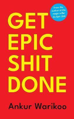 Book cover number 1 for Get Epic Shit Done written by Ankur Warikoo published by Juggernaut