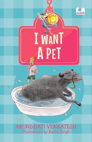Book cover number 1 for I Want A Pet written by Arundhati Venkatesh published by Duckbill