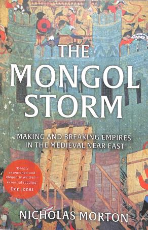 Book cover number 1 for The Mongol Storm : Making And Breaking Empires In The Medieval Near East written by Nicholas Morton published by Basic Books
