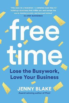 Book cover number 1 for Free Time : Lose The Busywork, Love Your Business written by Jenny Blake published by Swift Press