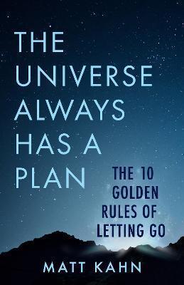 Book cover number 1 for The Universe Always Has A Plan : The 10 Golden Rules Of Letting Go written by Matt Kahn published by Hay House