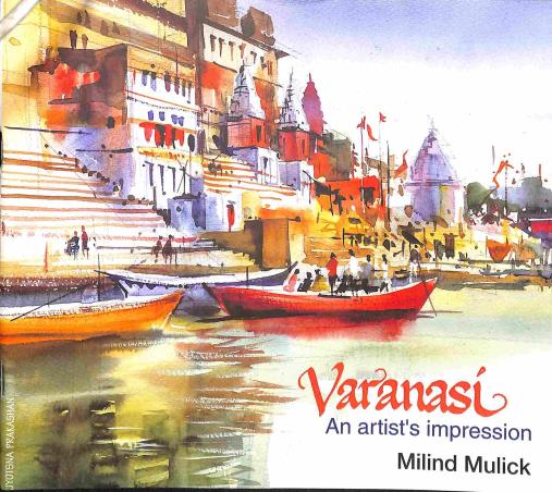 Book cover number 1 for Varanasi An Artist's Impression written by Milind Mulick published by Jyotsna Prakashan