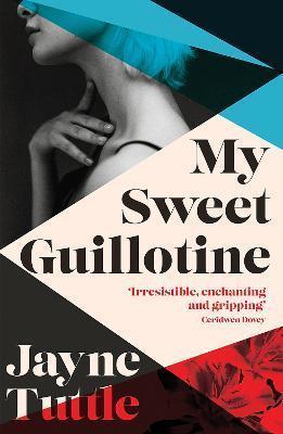 Book cover number 1 for My Sweet Guillotine written by Jayne Tuttle published by Hardie Grant
