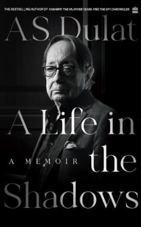Book cover number 1 for A Life In The Shadows : A Memoir written by A. S. Dulat published by Harper Collins Publishers