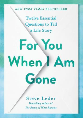Book cover number 1 for For You When I Am Gone : Twelve Essential Questions To Tell A Life Story written by Steve Leder published by Bantam Press