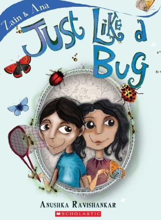 Book cover number 1 for Zain & Ana 3 : Just Like A Bug written by Anushka Ravishankar published by Scholastic