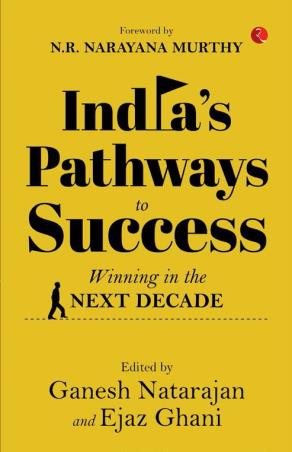 Book cover number 1 for India’s Pathways To Success : Winning In The Next Decade written by Ganesh Natarajan, Ejaz Ghani published by Rupa Publications India