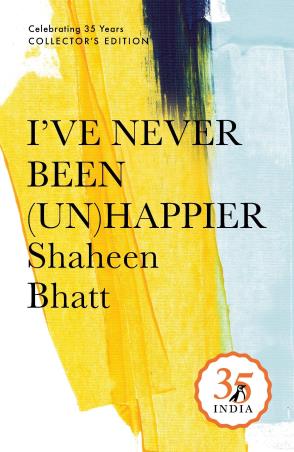 Book cover number 1 for I've Never Been (Un) Happier written by Shaheen Bhatt published by Penguin Books