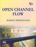 Book cover number 1 for Open Channel Flow written by Madan Mohan Das published by PHI Learning Private Limited