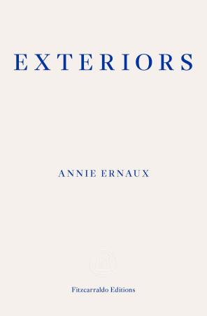Book cover number 1 for Exteriors written by Annie Ernaux published by Fitzcarraldo Editions