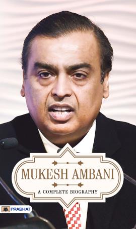 Book cover number 1 for Mukesh Ambani A Complete Biography written by A. K. Gandhi published by Prabhat Prakashan