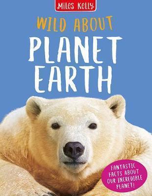 Book cover number 1 for Wild About Planet Earth written by Anna Claybourne published by Miles Kelly Publishing
