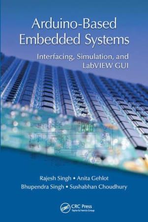 Book cover number 1 for Arduino-Based Embedded Systems : Interfacing, Simulation, And LabVIEW GUI written by Rajesh Singh, Bhupendra Singh, Anita Gehlot, Sushabhan Choudhury published by CRC Press