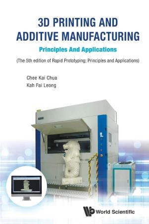 Book cover number 1 for 3d Printing And Additive Manufacturing : Principles And Applications written by Chee Kai Chua, Kah Fai Leong published by World Scientific