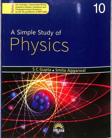 Book cover number 1 for A Simple Study Of Physics 10 (2023 Edition) NEP 2020 written by S. C. Gupta, Smita Aggarwal published by Srijan Publishers P. Ltd.