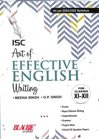 Book cover number 1 for ISC Art Of Effective English Writing For Classes 11-12 (As Per 2024/2025 Syllabus) written by Meena Singh, O. P. Singh published by Blackie ELT Books