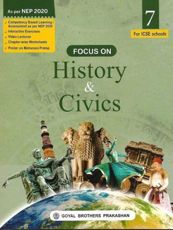 Book cover number 1 for Focus On History & Civics Class 7 (ICSE) NEP 2020 written by I. L. Wanchoo, Deeksha Dadheech published by Goyal Brothers Prakashan