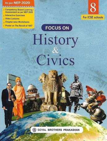 Book cover number 1 for Focus On History & Civics Class 8 (ICSE) NEP 2020 written by I. L. Wanchoo, Deeksha Dadheech published by Goyal Brothers Prakashan