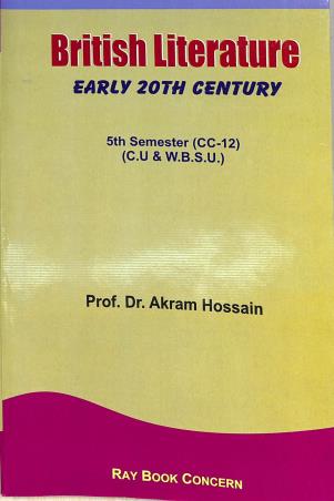 Book cover number 1 for British Literature - Early 20th Century 5th Semester (CC-12) (C.U. &  W.B.S.U.) written by Akram Hossain published by Ray Book Concern