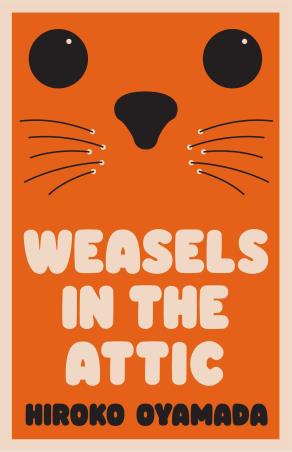 Book cover number 1 for Weasels In The Attic written by Hiroko Oyamada published by Granta Books