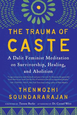 Book cover number 1 for The Trauma Of Caste : A Dalit Feminist Meditation On Survivorship, Healing, And Abolition written by Thenmozhi Soundararajan published by North Atlantic Books