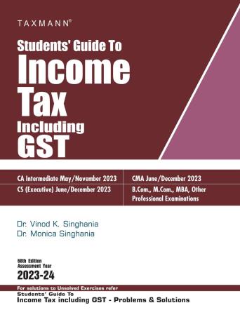 Book cover number 1 for Taxmann's Students' Guide To Income Tax Including GST (2023-24) written by Vinod K. Singhania, Monica Singhania published by Taxmann Publications Pvt. Ltd.