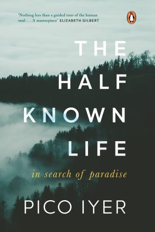 Book cover number 1 for The Half Known Life : In Search Of Paradise written by Pico Iyer published by Penguin Books