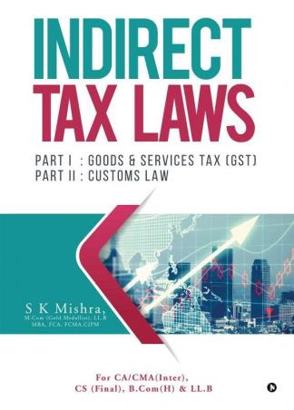 Book cover number 1 for Indirect Tax Laws : Part 1 - Goods & Services Tax (GST), Part 2 - Customs Law written by S. K. Mishra published by Notion Press
