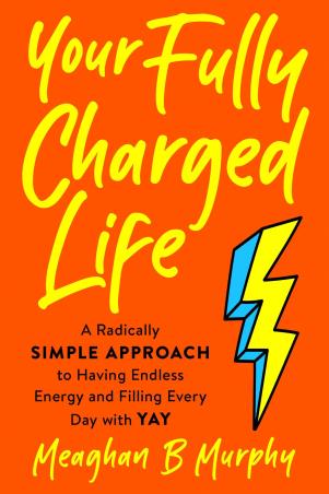 Book cover number 1 for Your Fully Charged Life written by Meaghan B. Murphy published by Tarcher Perigee