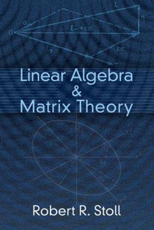 Book cover number 1 for Linear Algebra And Matrix Theory written by Robert R. Stoll published by Dover Publications Inc