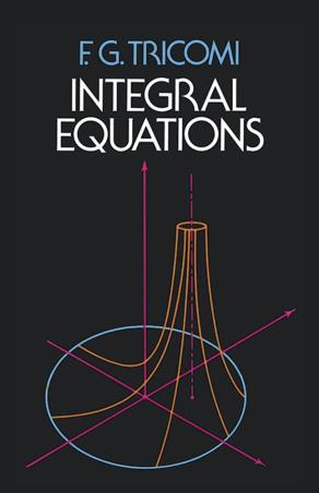 Book cover number 1 for Integral Equations written by F. G. Tricomi published by Dover Publications Inc