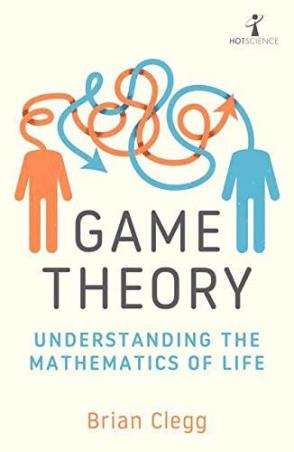 Book cover number 1 for Game Theory : Understanding The Mathematics Of Life written by Brian Clegg published by Icon Books