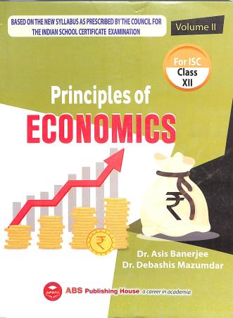 Book cover number 1 for Principles Of Economics For ISC Class 12 (Volume 2) 2023-24 written by Asis Banerjee published by ABS Publishing House