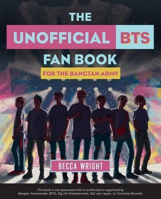 Book cover number 1 for The Unofficial Bts Fan Book : For The Bangtan Army written by Becca Wright published by Ulysses Press