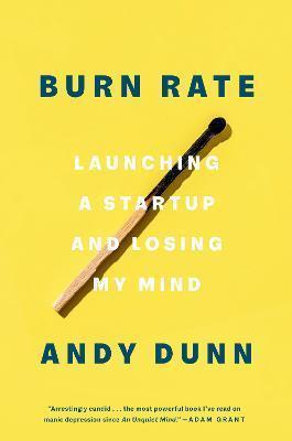 Book cover number 1 for Burn Rate : Launching A Startup And Losing My Mind written by Andy Dunn published by Crown Publisher