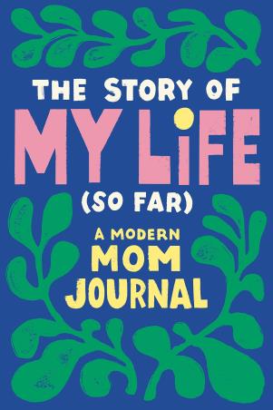 Book cover number 1 for The Story Of My Life (So Far) : A Modern Mom Journal written by Tiffany Durrah-Billingsley published by Zeitgeist