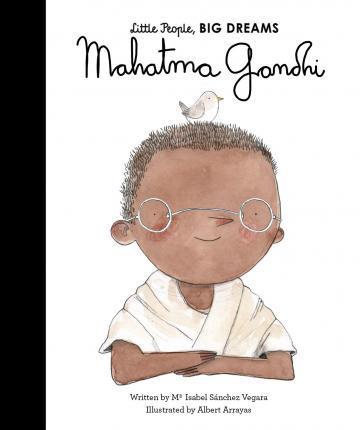 Book cover number 1 for Mahatma Gandhi : Little People, Big Dreams written by Maria Isabel Sanchez Vegara published by Frances Lincoln Childrens Books