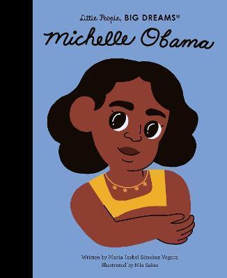 Book cover number 1 for Michelle Obama : Little People, Big Dreams written by Maria Isabel Sanchez Vegara published by Frances Lincoln Childrens Books