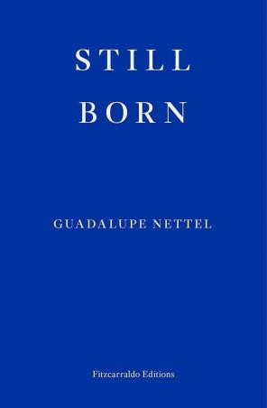 Book cover number 1 for Still Born written by Guadalupe Nettel published by Fitzcarraldo Editions
