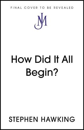 Book cover number 1 for How Did It All Begin? written by Stephen Hawking published by John Murray