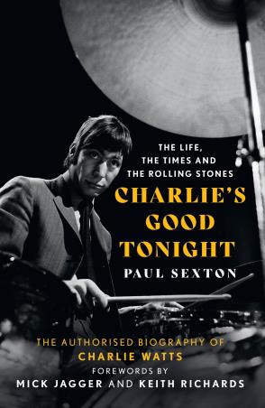 Book cover number 1 for Charlie's Good Tonight : The Authorised Biography Of Charlie Watts written by Paul Sexton published by Mudlark