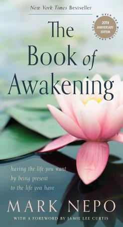 Book cover number 1 for The Book Of Awakening : Having The Life You Want By Being Present To The Life You Have written by Mark Nepo published by Red Wheel