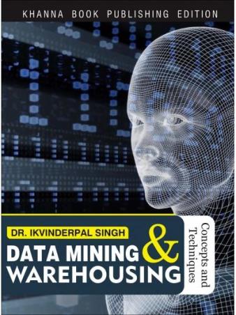 Book cover number 1 for Data Mining & Warehousing : Concepts And Techniques written by Ikvinderpal Singh published by Khanna Book Publishing Co. (P) Ltd.